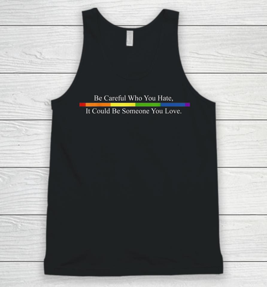 Be Careful Who You Hate Pride Lgbt Rainbow Unisex Tank Top