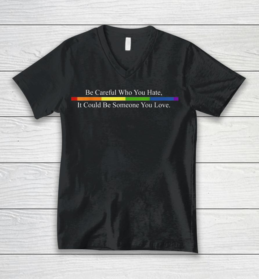 Be Careful Who You Hate Pride Lgbt Rainbow Unisex V-Neck T-Shirt