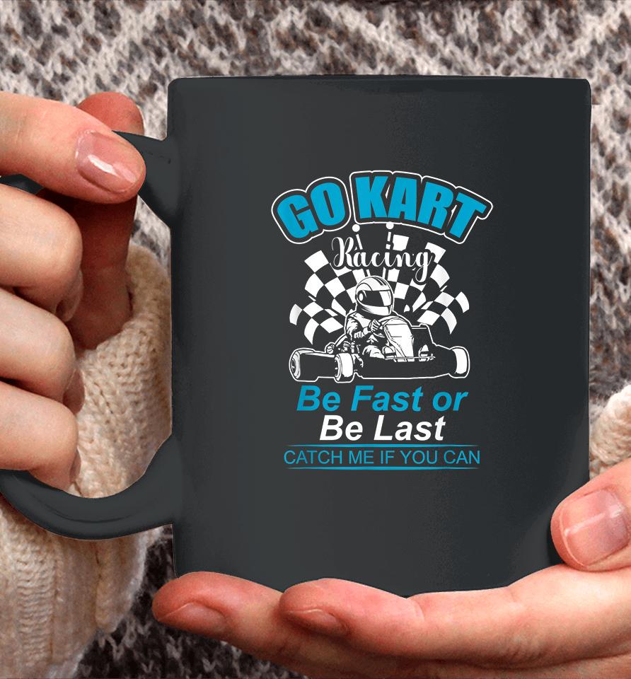 Be Fast Or Be Last Go Kart Racer Coffee Mug