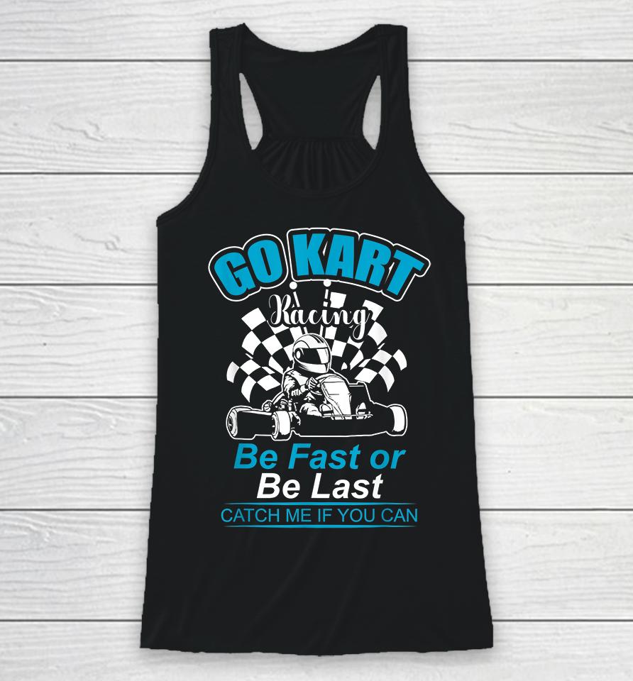 Be Fast Or Be Last Go Kart Racer Racerback Tank