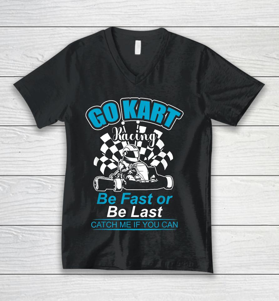 Be Fast Or Be Last Go Kart Racer Unisex V-Neck T-Shirt