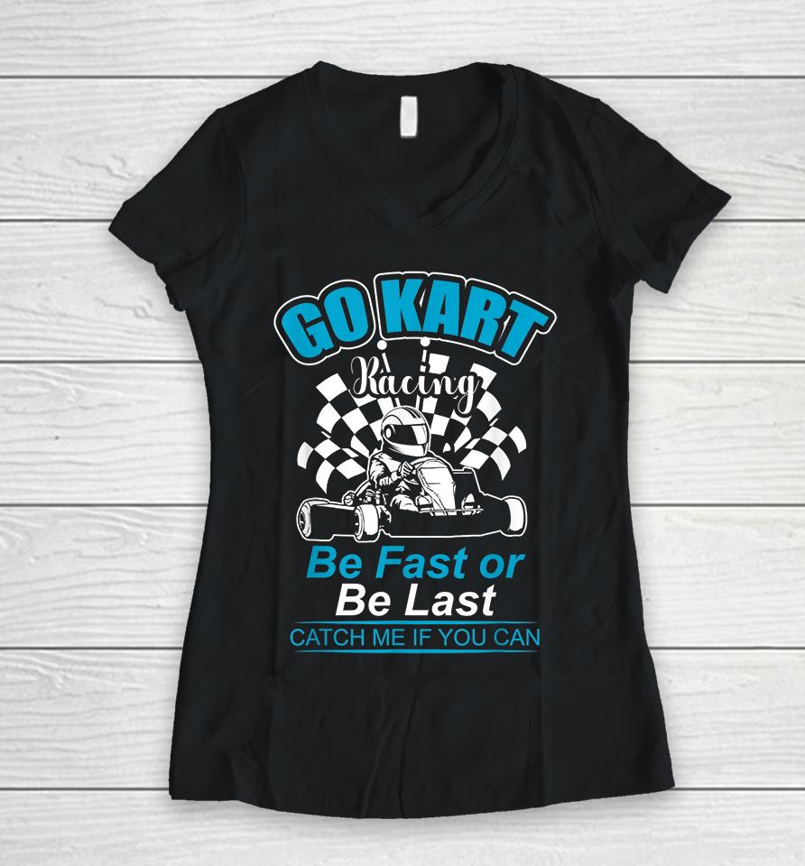 Be Fast Or Be Last Go Kart Racer Women V-Neck T-Shirt