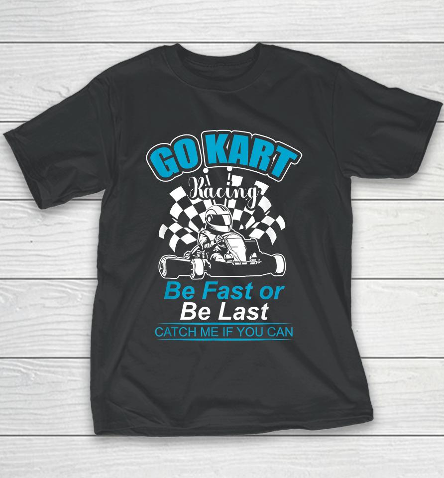 Be Fast Or Be Last Go Kart Racer Youth T-Shirt