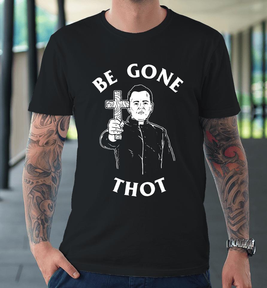 Be Gone Thot Premium T-Shirt