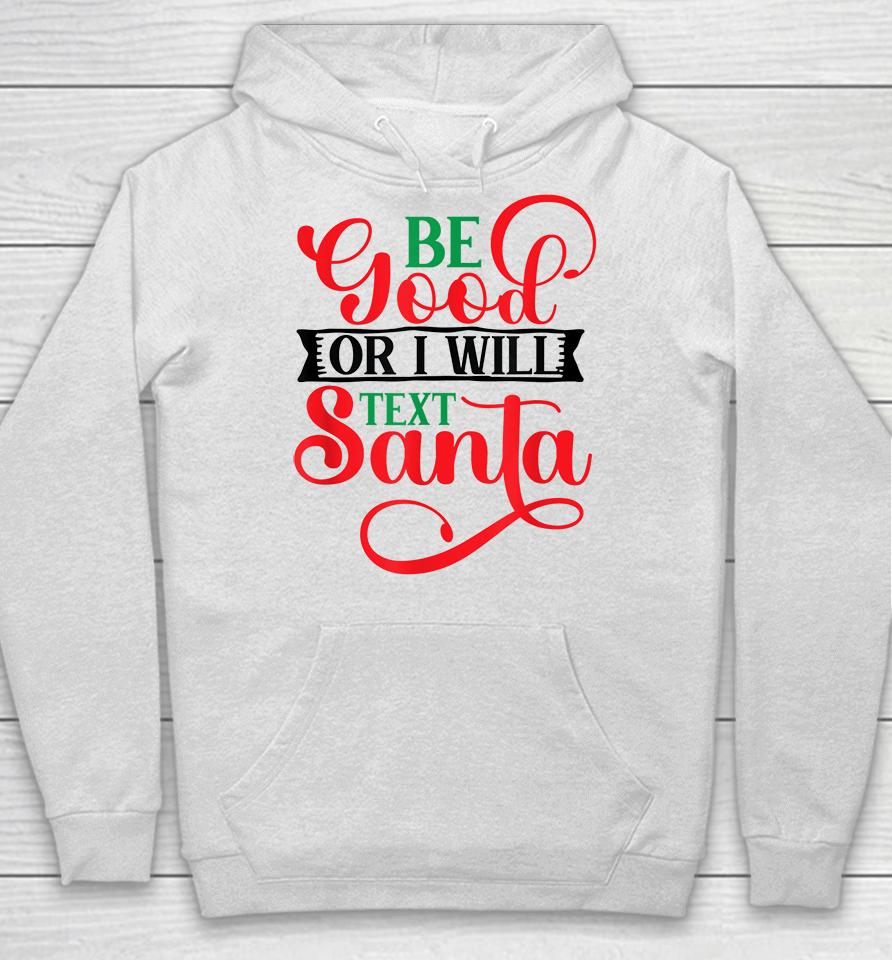 Be Good Or I Will Text Santa Christmas Hoodie