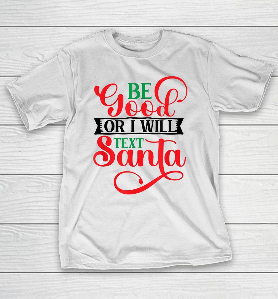 Be Good Or I Will Text Santa Christmas T-Shirt