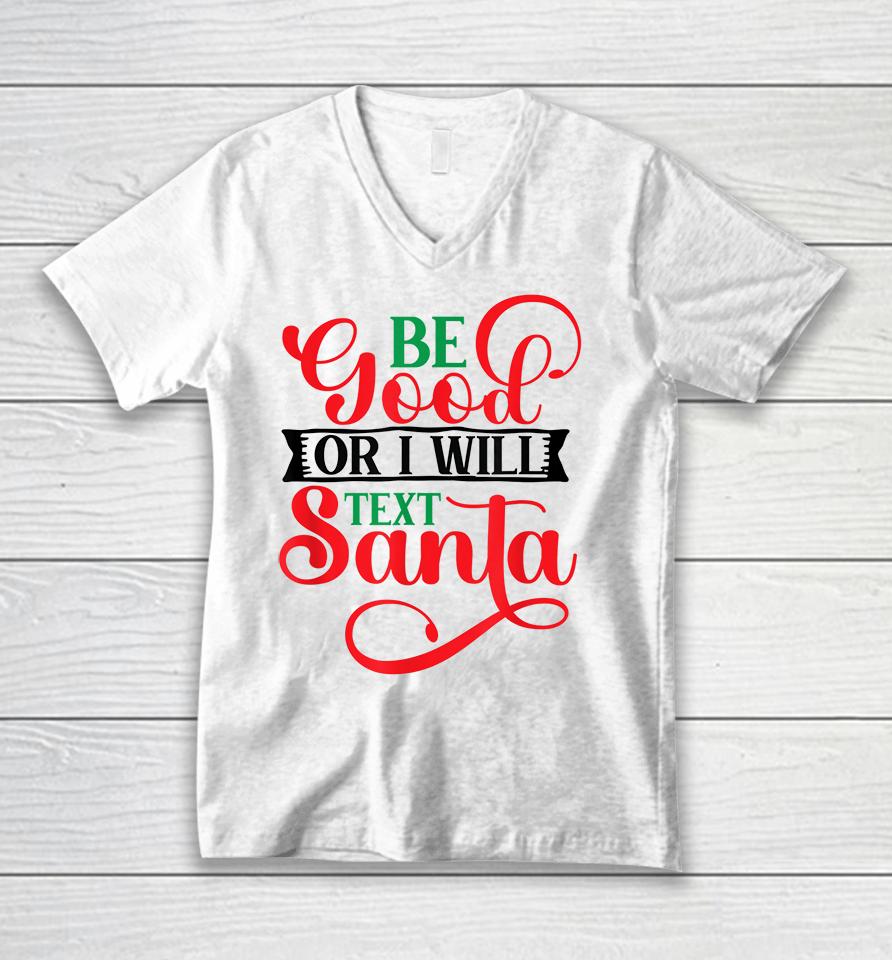 Be Good Or I Will Text Santa Christmas Unisex V-Neck T-Shirt