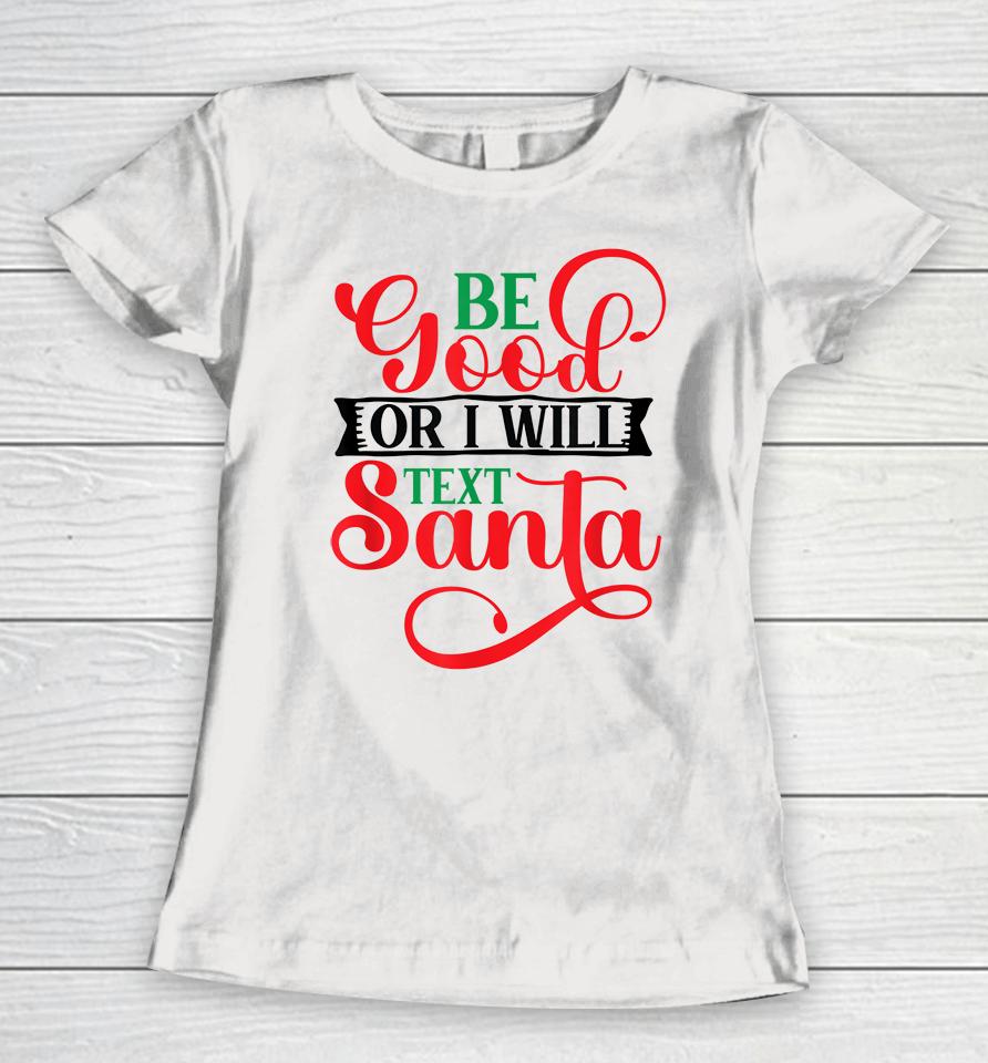 Be Good Or I Will Text Santa Christmas Women T-Shirt