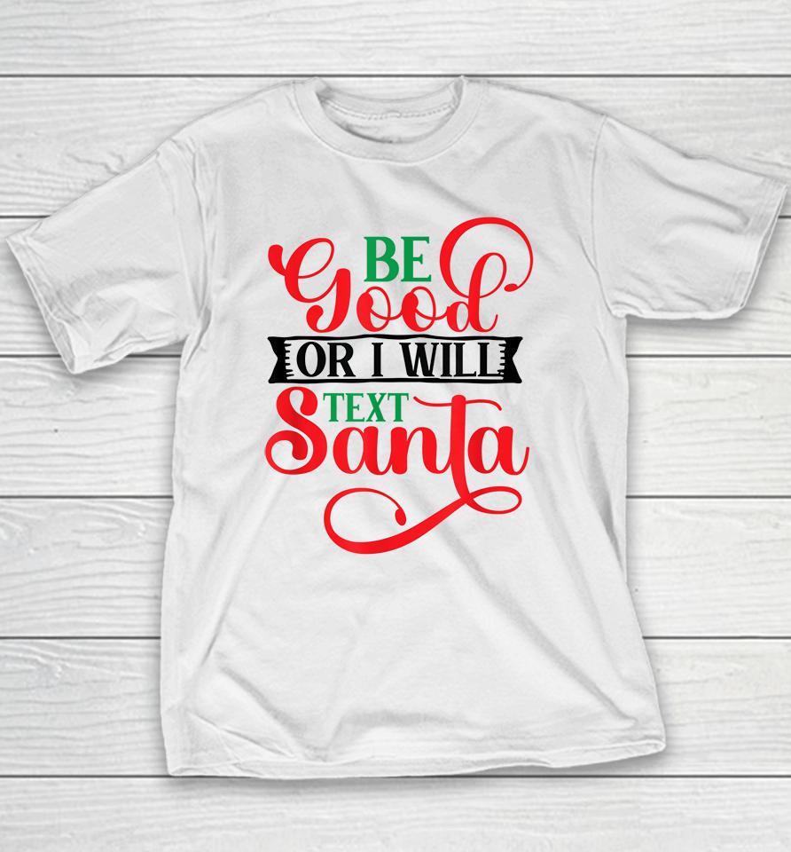 Be Good Or I Will Text Santa Christmas Youth T-Shirt