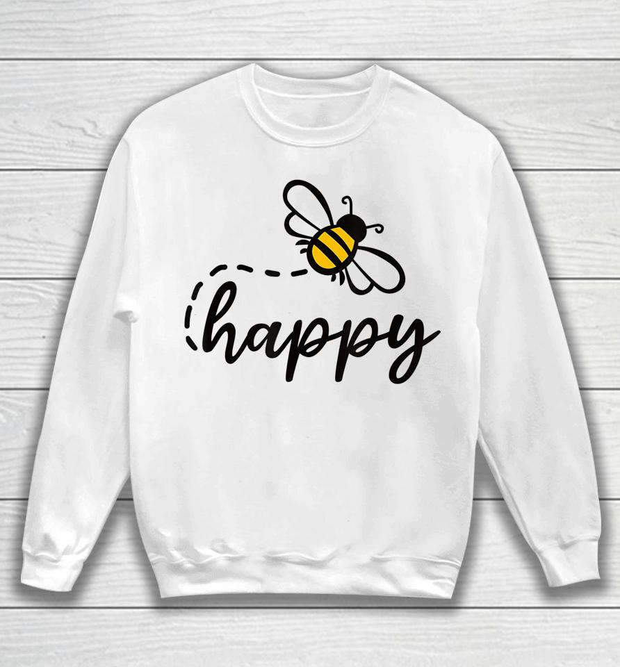 Be Happy Be Kind - Bee Happy Inspirational Motivational Sweatshirt