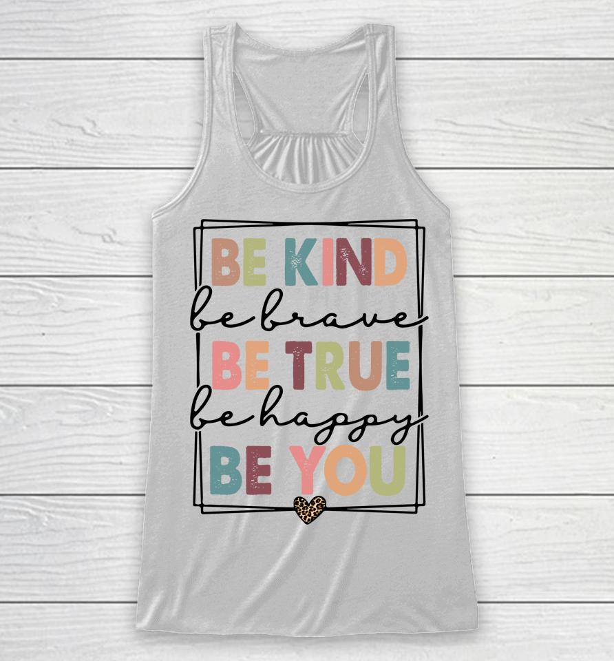 Be Kind Be Brave Be True Be Happy Be You Racerback Tank