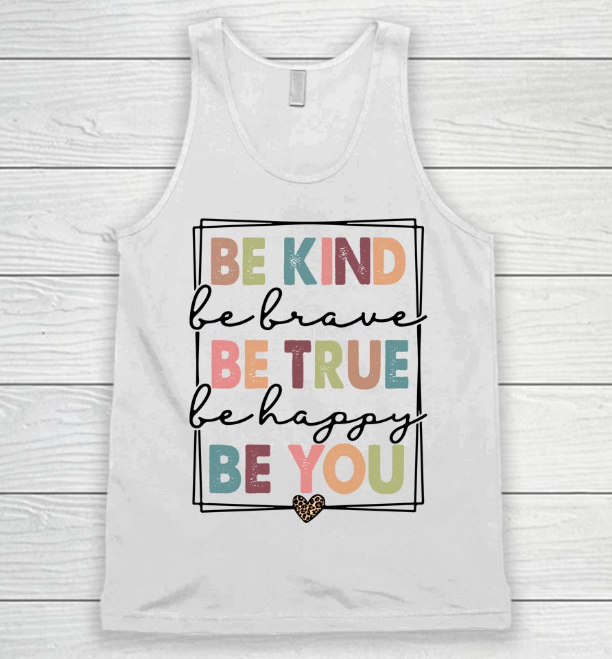 Be Kind Be Brave Be True Be Happy Be You Unisex Tank Top