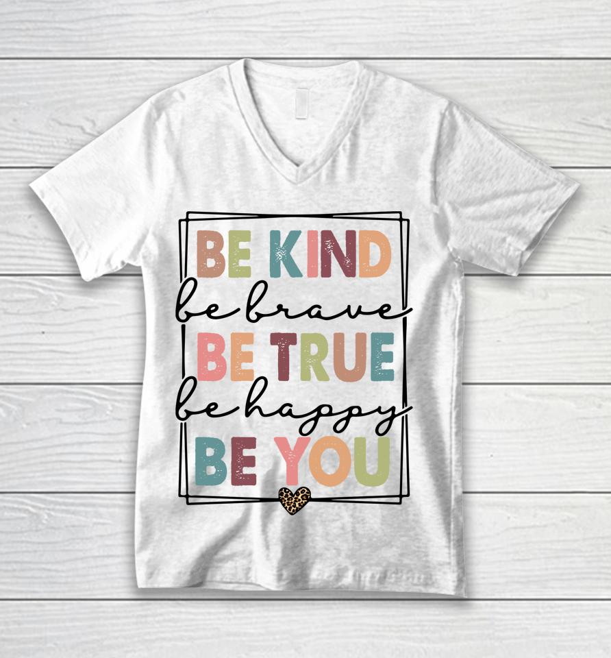 Be Kind Be Brave Be True Be Happy Be You Unisex V-Neck T-Shirt