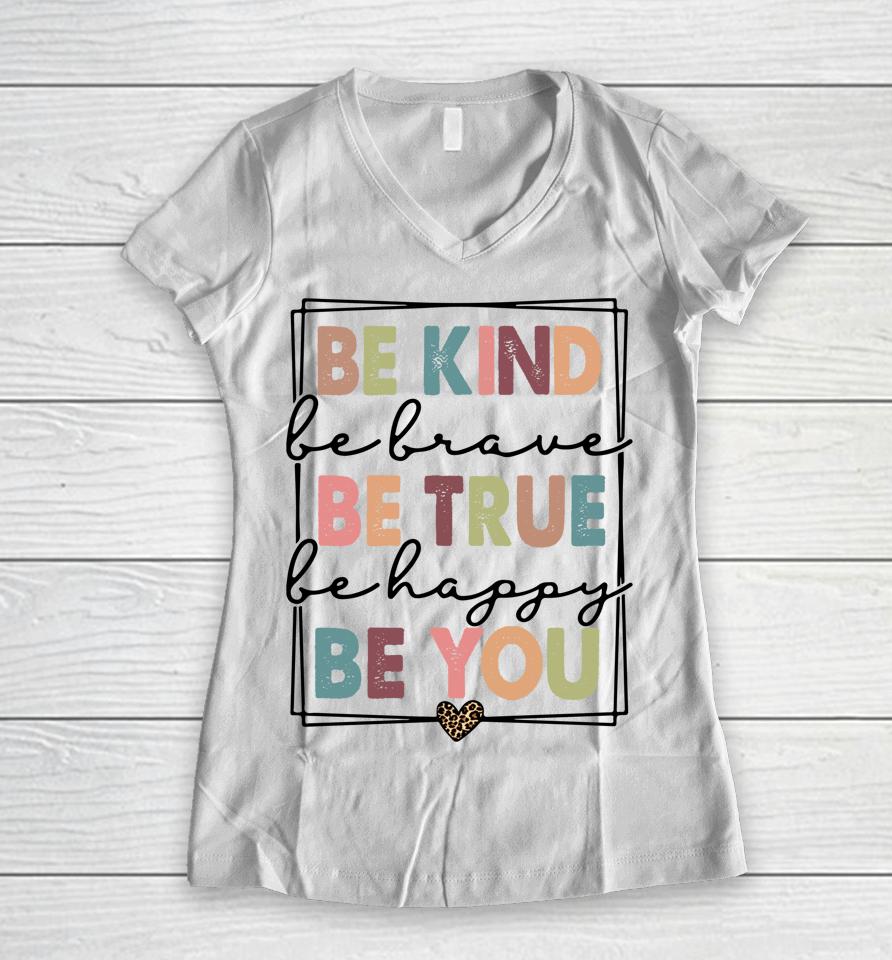 Be Kind Be Brave Be True Be Happy Be You Women V-Neck T-Shirt