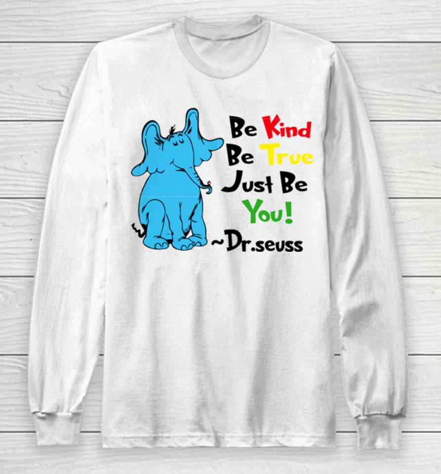 Be Kind Be True Just Be You Dr Seuss Long Sleeve T-Shirt