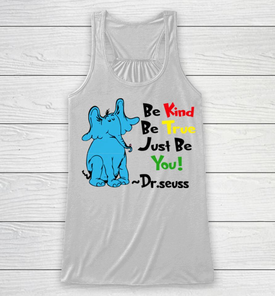 Be Kind Be True Just Be You Dr Seuss Racerback Tank