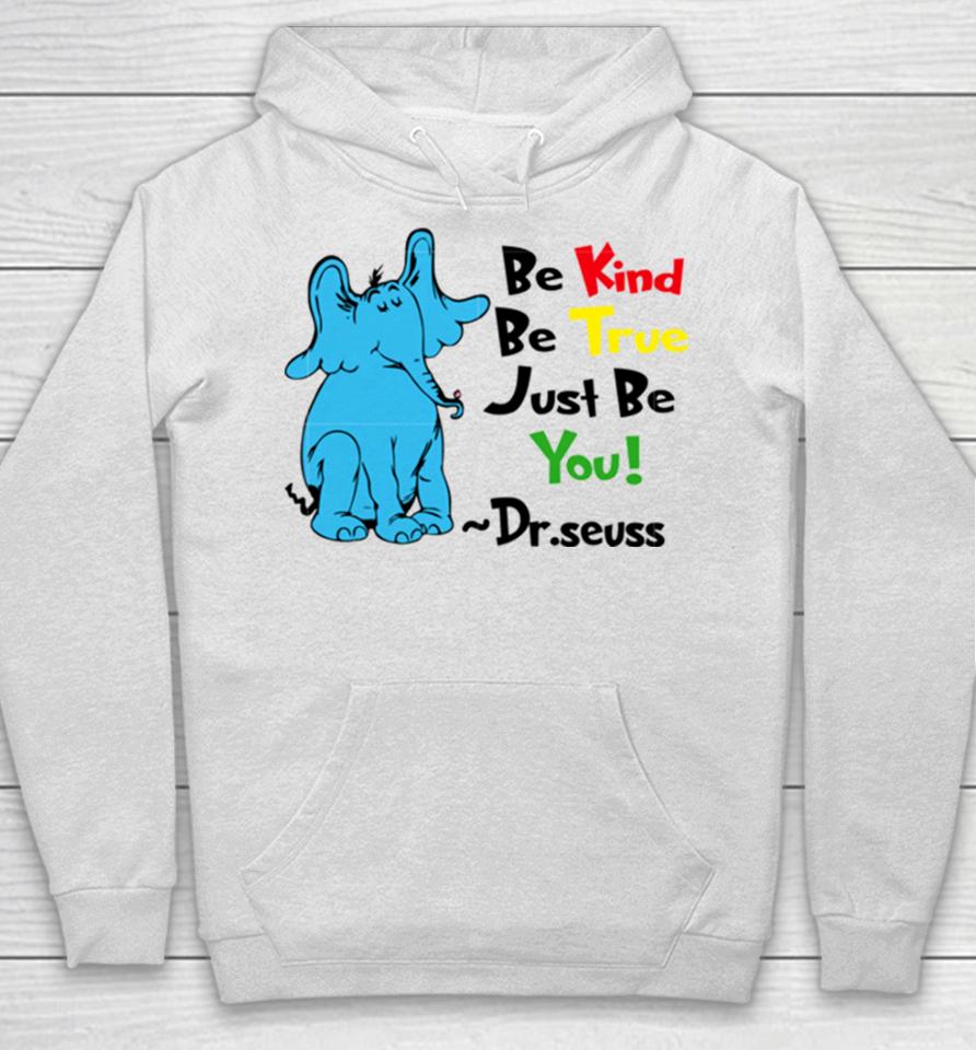 Be Kind Be True Just Be You Dr Seuss Hoodie