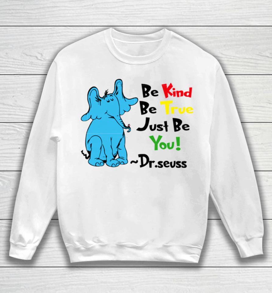 Be Kind Be True Just Be You Dr Seuss Sweatshirt