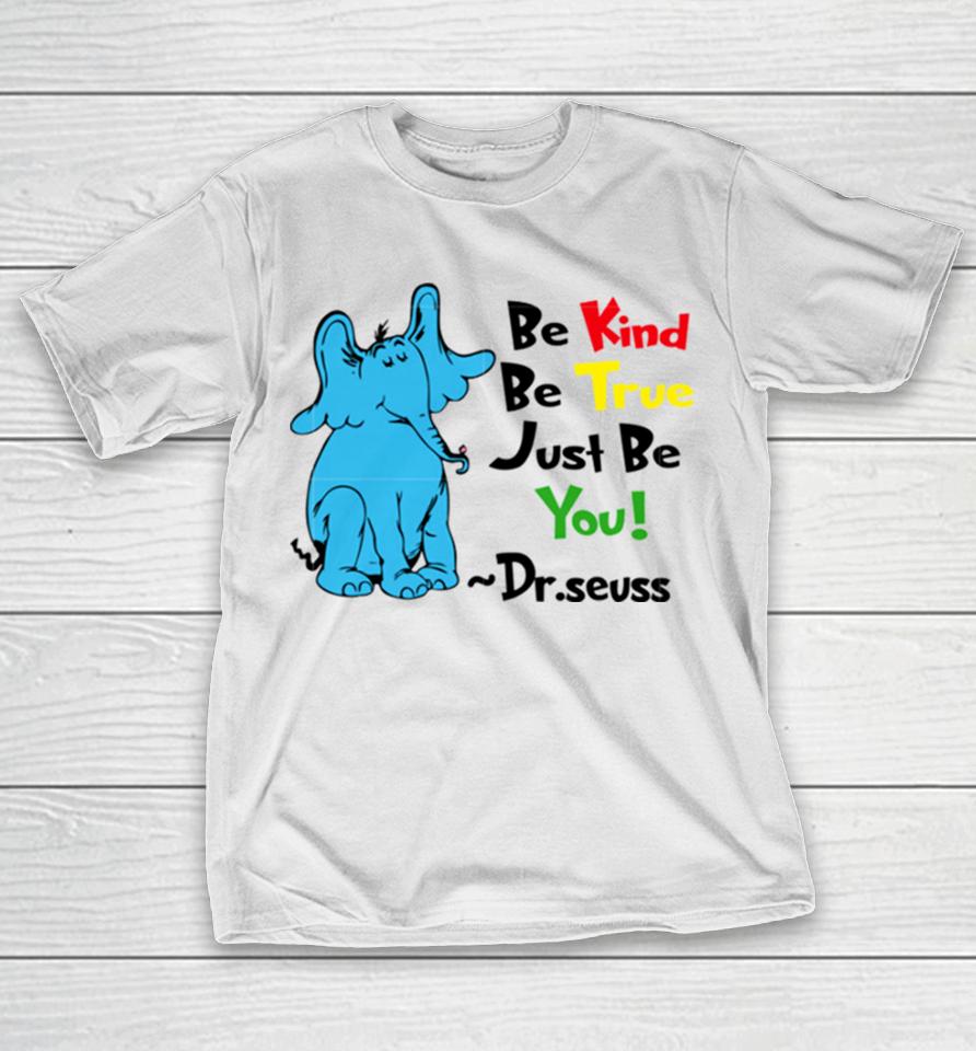 Be Kind Be True Just Be You Dr Seuss T-Shirt