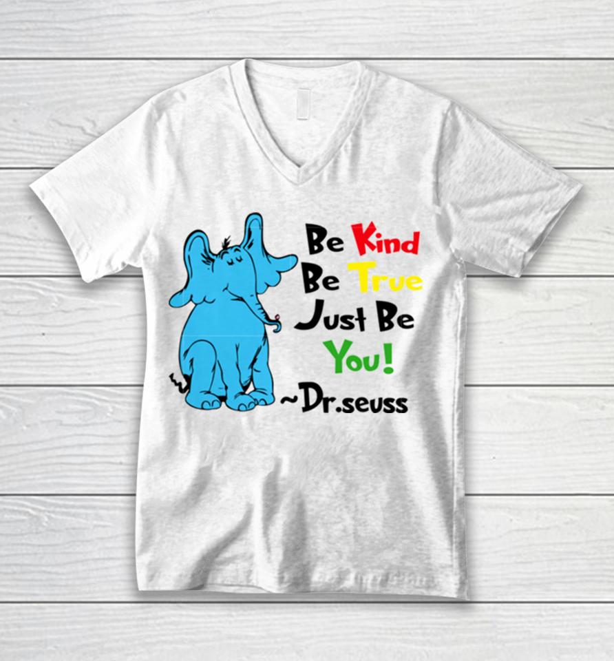 Be Kind Be True Just Be You Dr Seuss Unisex V-Neck T-Shirt
