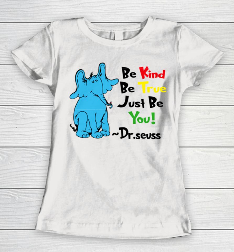 Be Kind Be True Just Be You Dr Seuss Women T-Shirt
