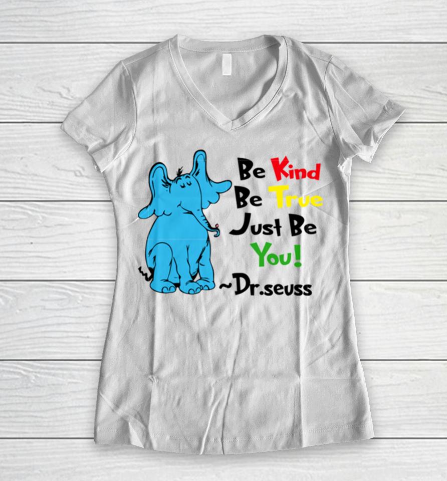 Be Kind Be True Just Be You Dr Seuss Women V-Neck T-Shirt
