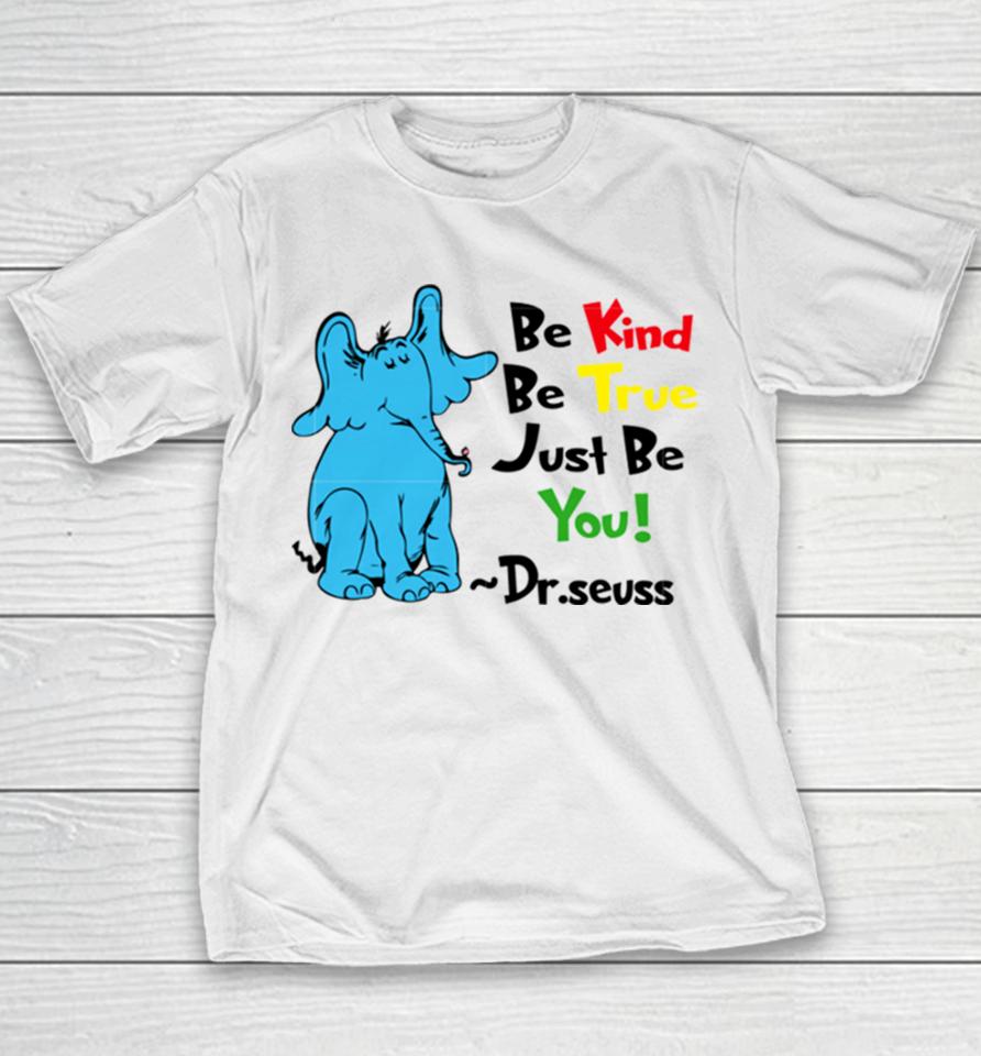 Be Kind Be True Just Be You Dr Seuss Youth T-Shirt