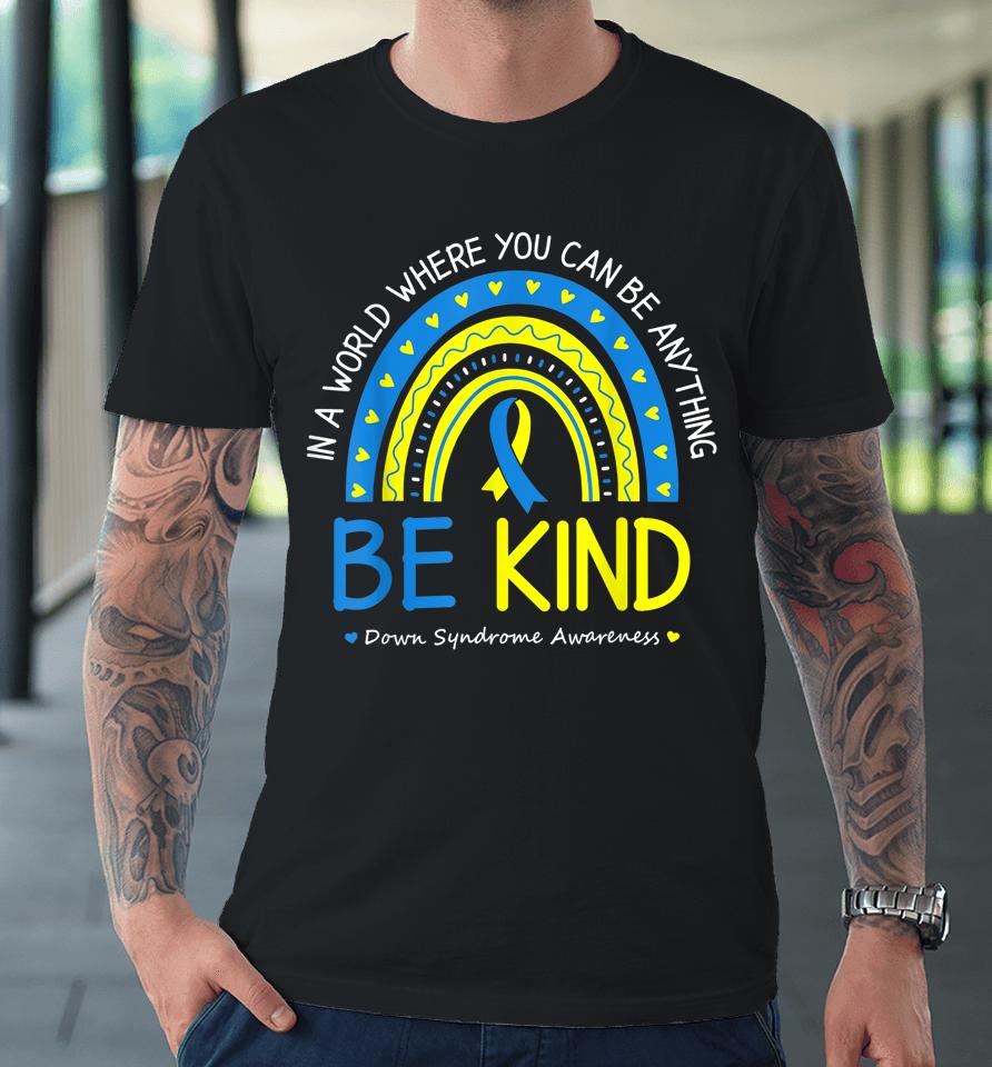 Be Kind Down Syndrome Awareness October Teacher Premium T-Shirt