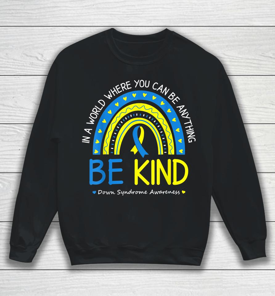 Be Kind Down Syndrome Awareness October Teacher Sweatshirt