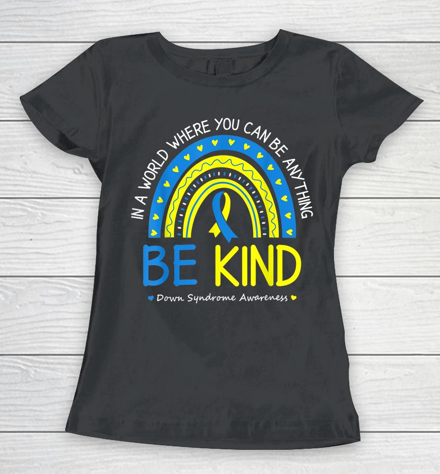 Be Kind Down Syndrome Awareness October Teacher Women T-Shirt