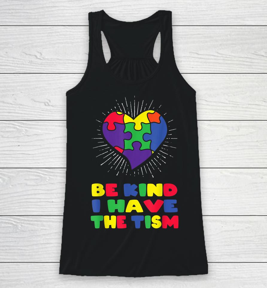 Be Kind I Have The Tism Autism Awareness Day Racerback Tank