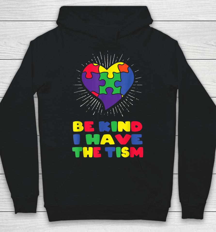 Be Kind I Have The Tism Autism Awareness Day Hoodie