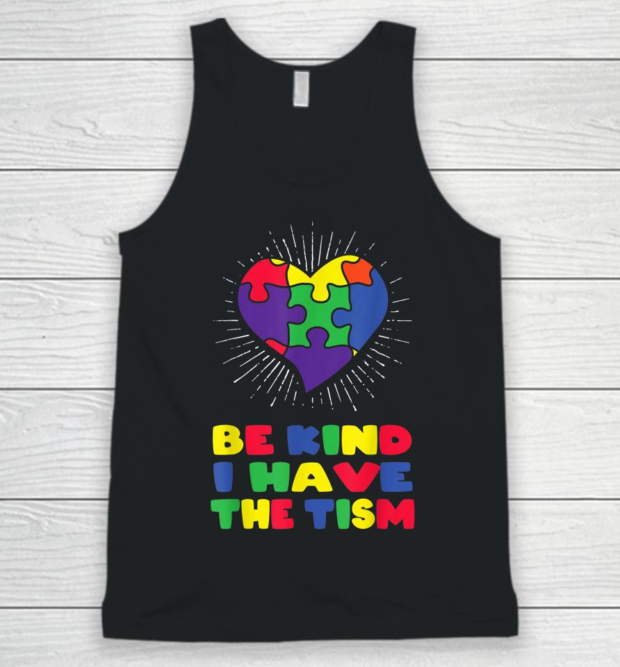 Be Kind I Have The Tism Autism Awareness Day Unisex Tank Top