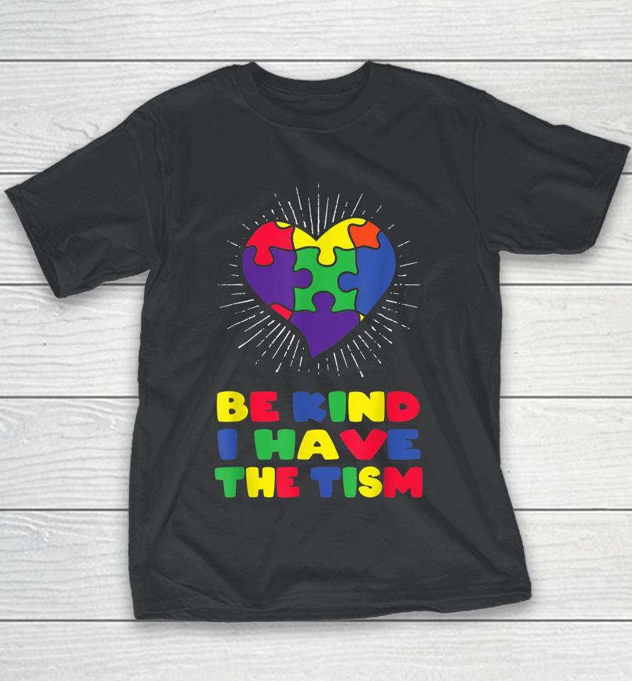 Be Kind I Have The Tism Autism Awareness Day Youth T-Shirt