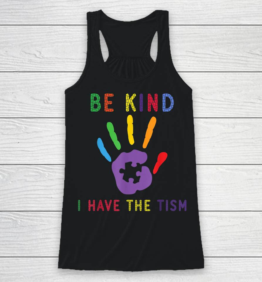 Be Kind I Have The Tism Autism Awareness Racerback Tank