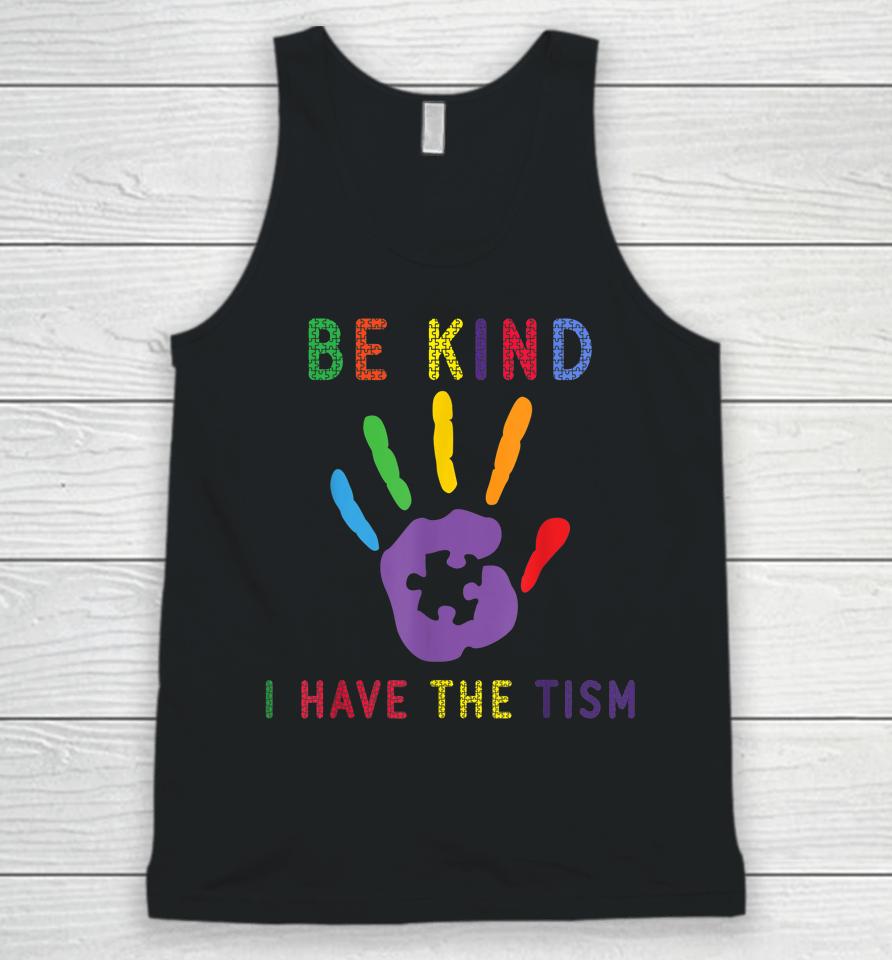 Be Kind I Have The Tism Autism Awareness Unisex Tank Top