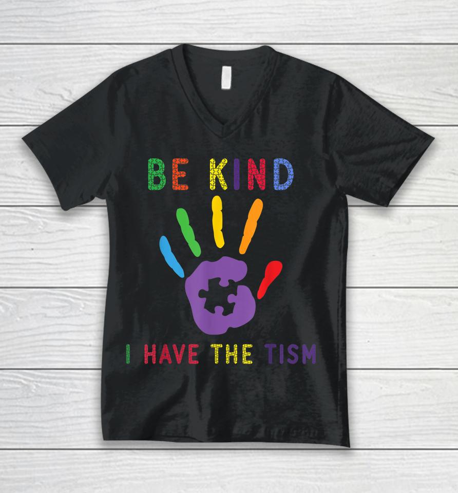 Be Kind I Have The Tism Autism Awareness Unisex V-Neck T-Shirt
