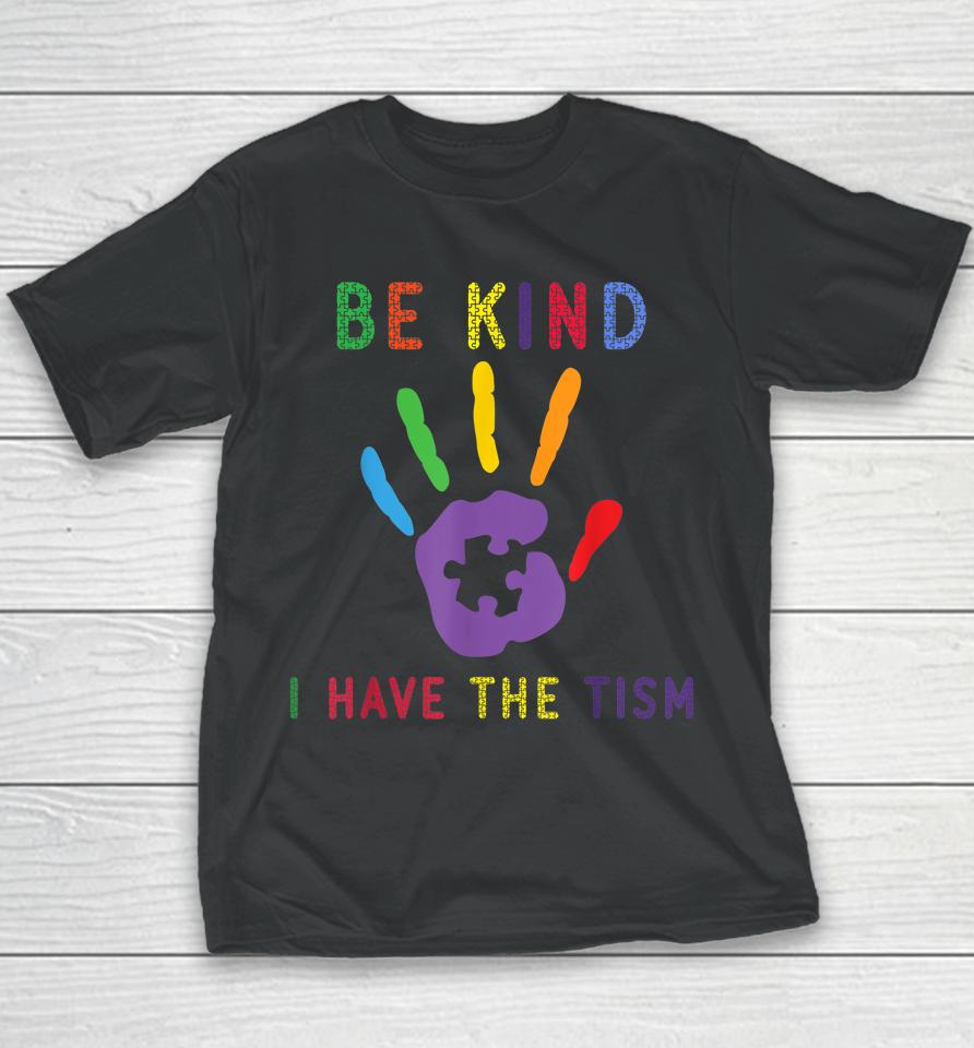 Be Kind I Have The Tism Autism Awareness Youth T-Shirt