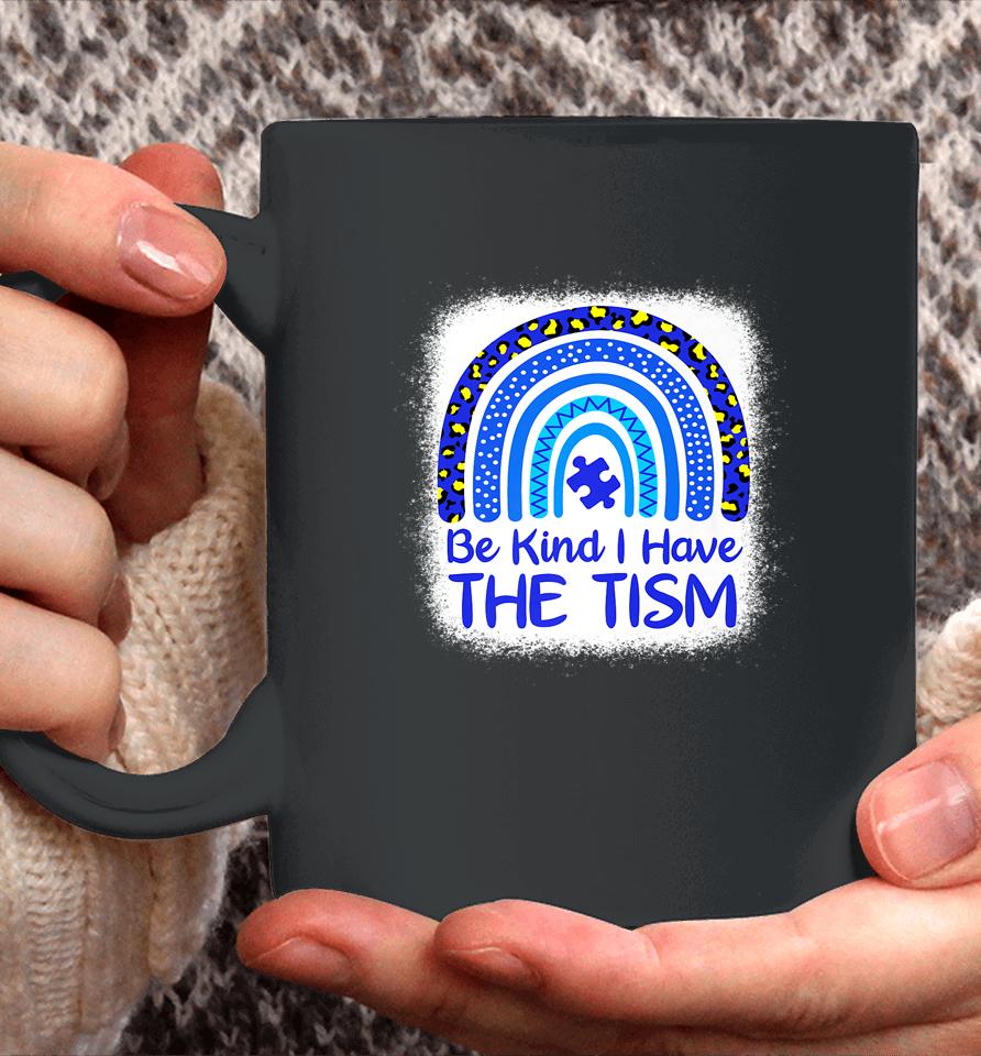Be Kind I Have The Tism Bleached Rainbow Autism Awareness Coffee Mug