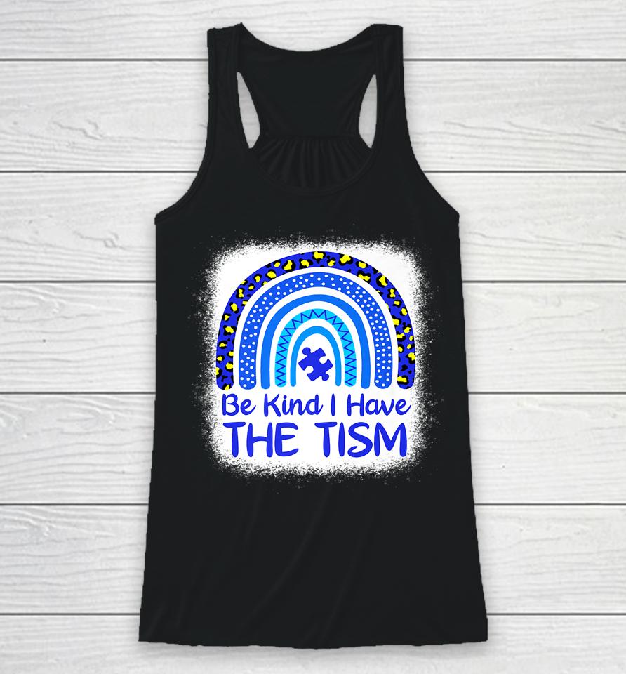 Be Kind I Have The Tism Bleached Rainbow Autism Awareness Racerback Tank