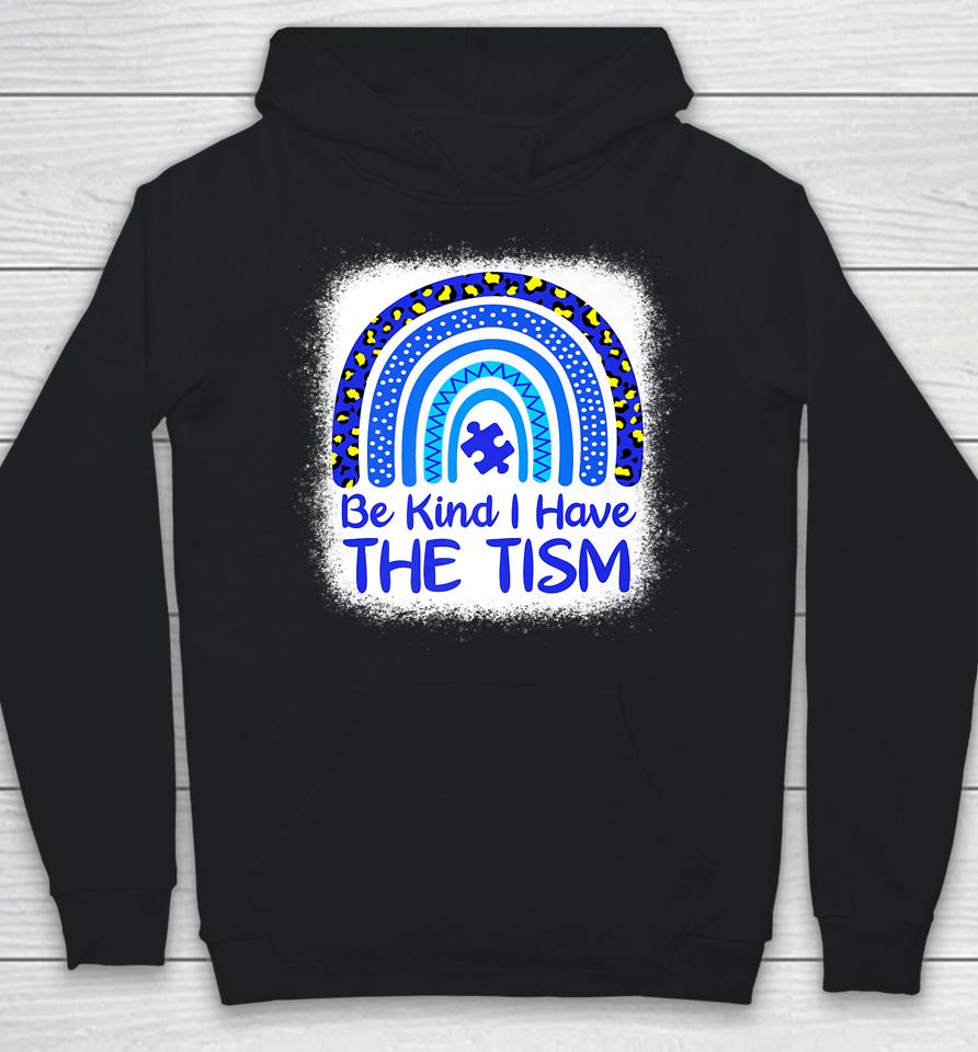 Be Kind I Have The Tism Bleached Rainbow Autism Awareness Hoodie