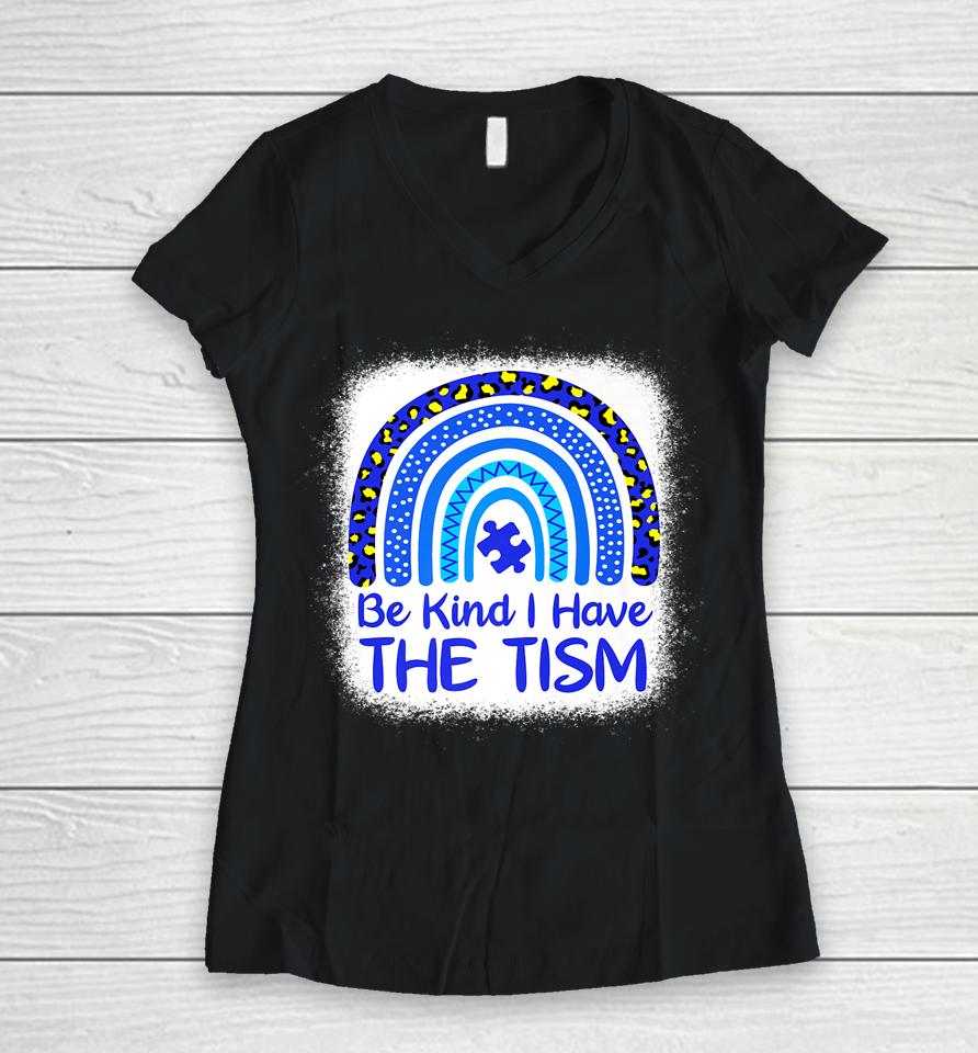 Be Kind I Have The Tism Bleached Rainbow Autism Awareness Women V-Neck T-Shirt