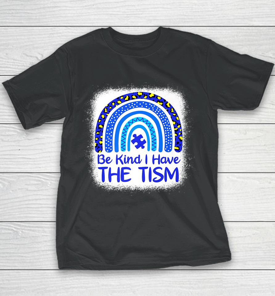Be Kind I Have The Tism Bleached Rainbow Autism Awareness Youth T-Shirt