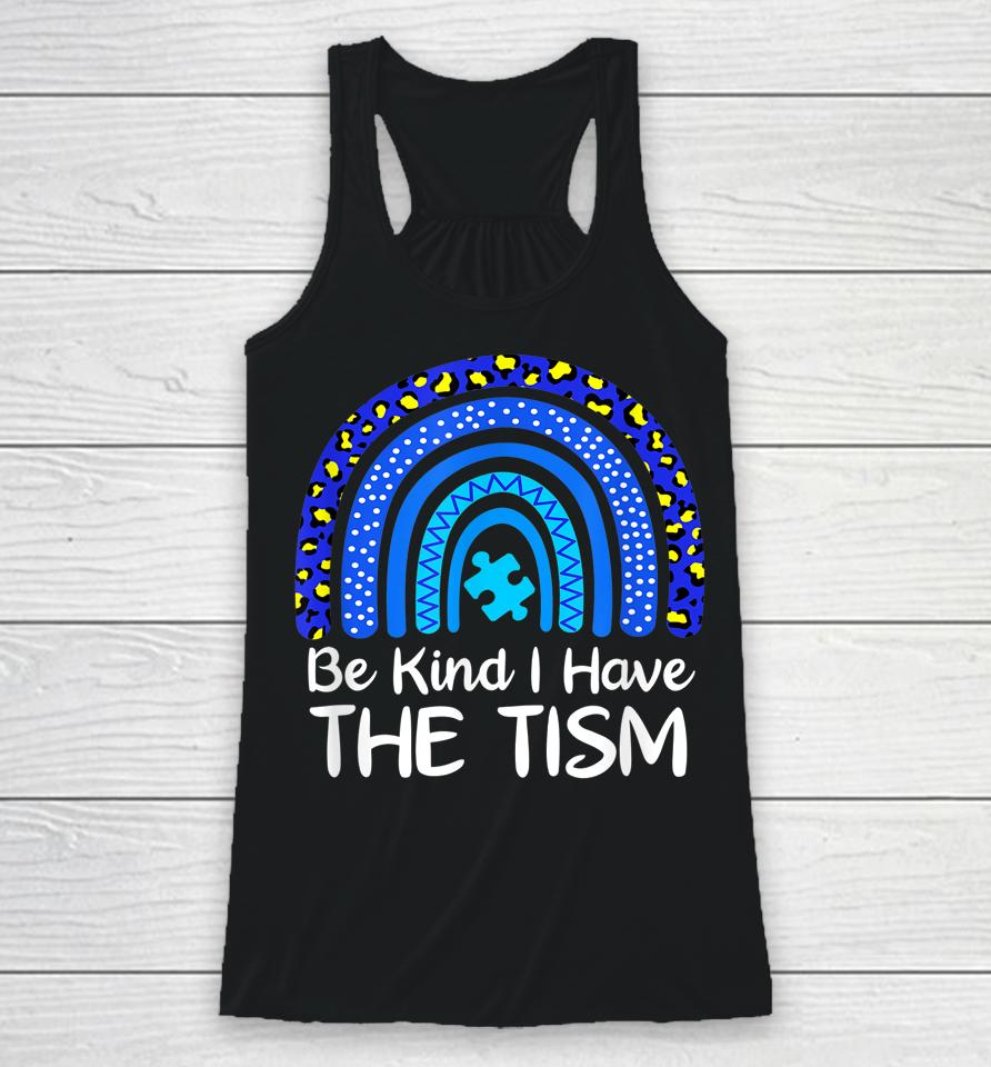 Be Kind I Have The Tism Rainbow Autism Awareness Racerback Tank