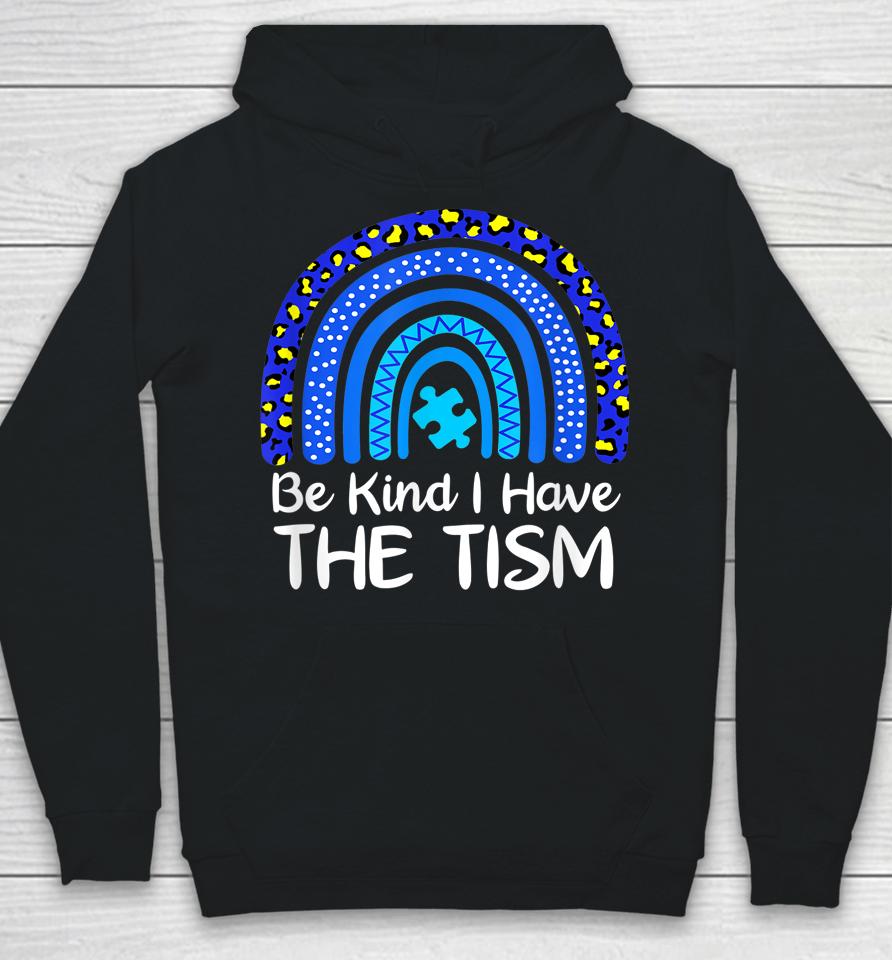 Be Kind I Have The Tism Rainbow Autism Awareness Hoodie