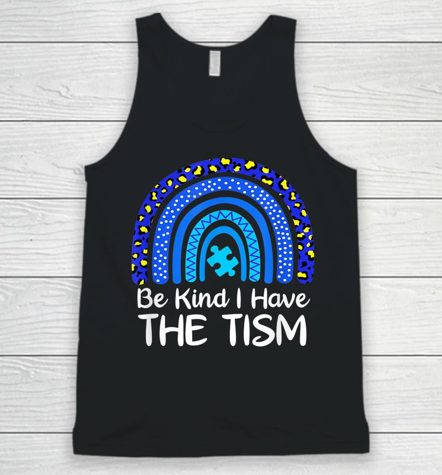 Be Kind I Have The Tism Rainbow Autism Awareness Unisex Tank Top