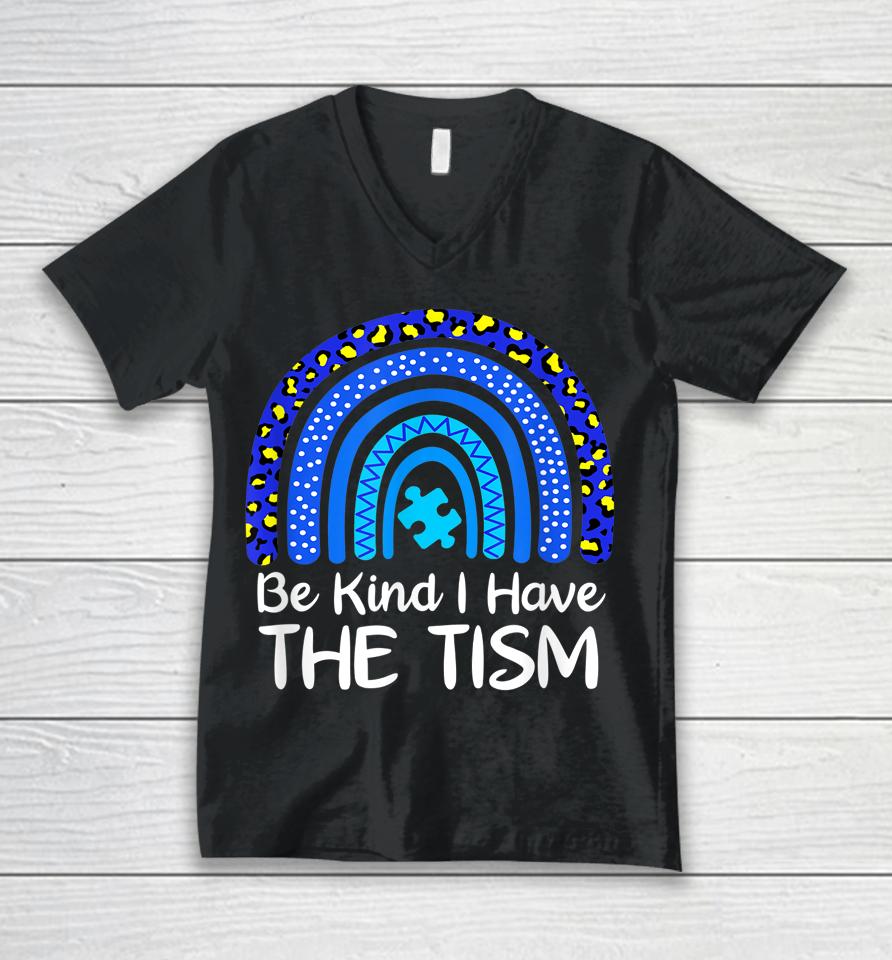 Be Kind I Have The Tism Rainbow Autism Awareness Unisex V-Neck T-Shirt