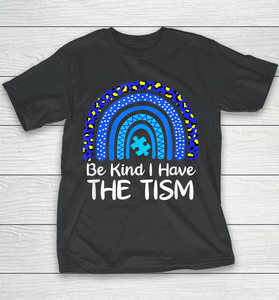 Be Kind I Have The Tism Rainbow Autism Awareness Youth T-Shirt