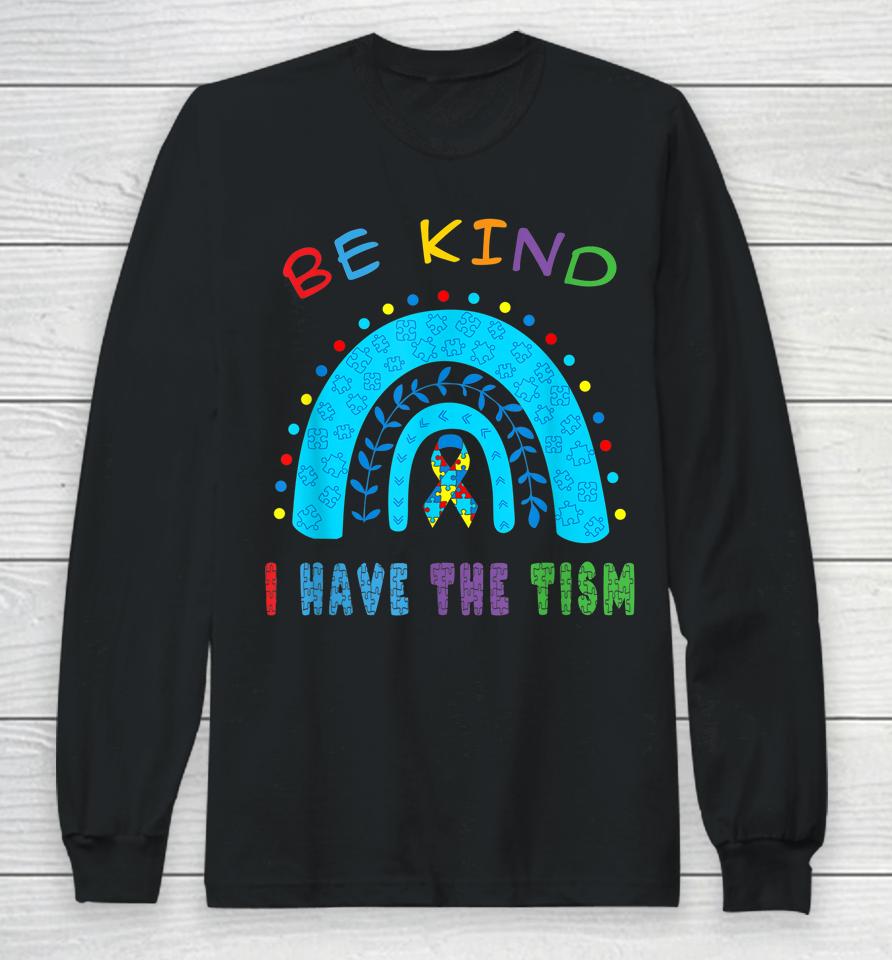 Be Kind I Have The Tism Rainbow Long Sleeve T-Shirt