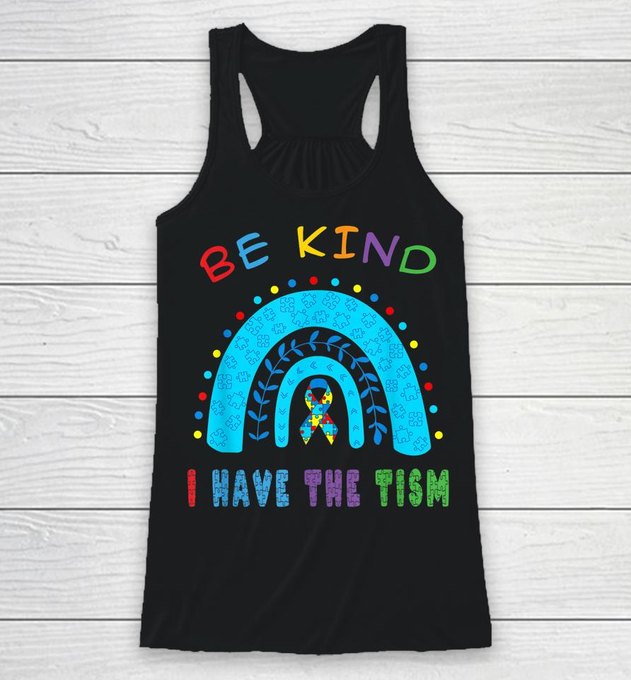 Be Kind I Have The Tism Rainbow Racerback Tank